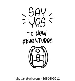 Motivational traveller quote vector design with say yes to new adventures handwritten lettering phrase. Short saying about being curious with a backpack doodle clipart.