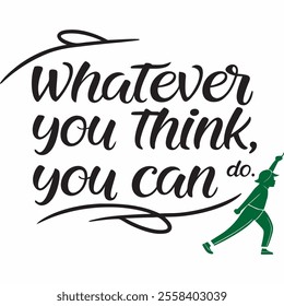 "Motivational T-Shirt Art - Whatever You Think, You Can Do"