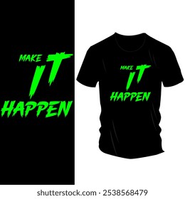 Motivational T-Shirt Design com negrito 'Make It Happen' Quote - Vestuário inspirador para ambientadores, hustlers, e pensadores positivos