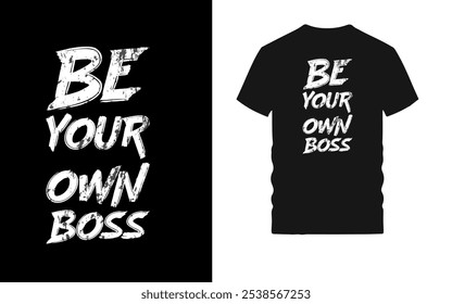 Design de camiseta motivacional com tipografia arrojada - citação inspiradora "Be Your Own Boss" para empreendedores, autoiniciantes e pensadores independentes