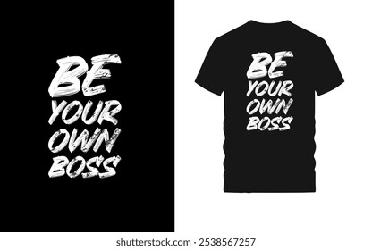 Design de camiseta motivacional com tipografia arrojada - citação inspiradora "Be Your Own Boss" para empreendedores, autoiniciantes e pensadores independentes