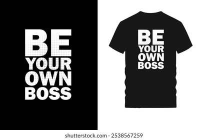 Design de camiseta motivacional com tipografia arrojada - citação inspiradora "Be Your Own Boss" para empreendedores, autoiniciantes e pensadores independentes