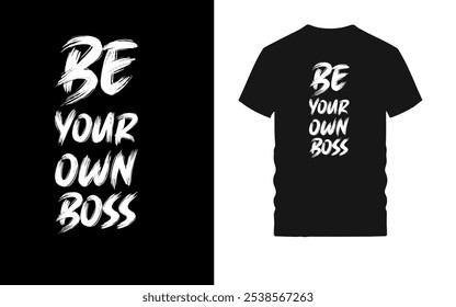 Design de camiseta motivacional com tipografia arrojada - citação inspiradora "Be Your Own Boss" para empreendedores, autoiniciantes e pensadores independentes