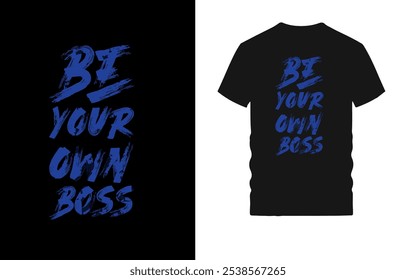 Design de camiseta motivacional com tipografia arrojada - citação inspiradora "Be Your Own Boss" para empreendedores, autoiniciantes e pensadores independentes