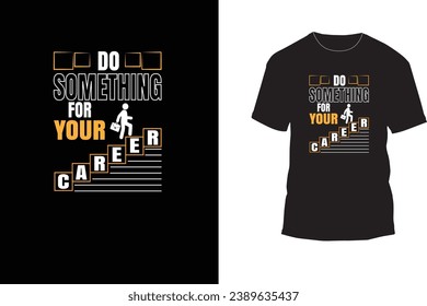 Motivational t-shirt design, do something for your career, modern t-shirt, typography t-shirt design