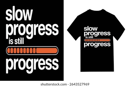 Motivational T-shirt Design Featuring "Slow Progress is Still Progress" ,t shirt design
