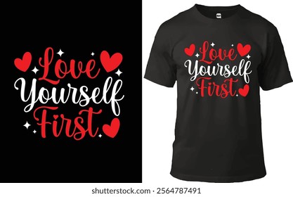 "Motivational T-shirt design with 'Love Yourself First' message in elegant typography, adorned with red hearts and sparkling accents. Perfect for self-love and confidence-themed apparel."