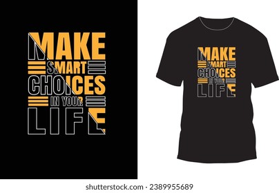 Motivational t-shirt design, make smart choises in your life, modern ,typography 