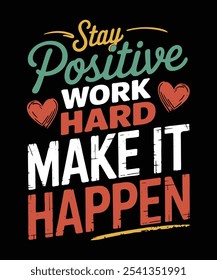 Motivational t-shirt design quote, stay positive work hard make it happen.