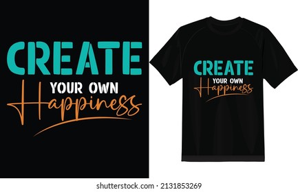 Motivational T-shirt design-Create your own Happiness