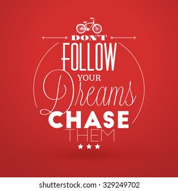 Motivational Typographic Quote - Dont follow your dreams - chase them. Vector Typographic Background Design