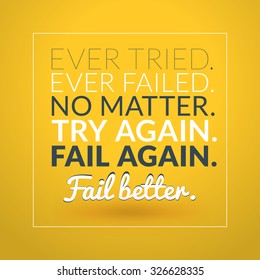 Motivational Typographic Quote - Ever tried. Ever Fail. No Matter. Try again. Fail again. Fail better. Vector Typographic Background Design