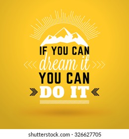 Motivational Typographic Quote - If you can dream it you can do it. Vector Typographic Background Design