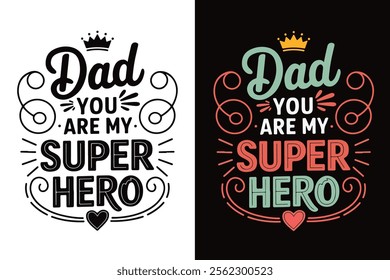 motivational typographic t-shirt design quote, Dad You ARE MY SUPER HERO, vector illustration.