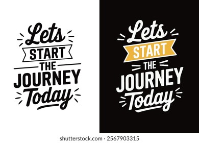 Motivational typographic t-shirt design quote, Let's start the journey today, vector illustration.