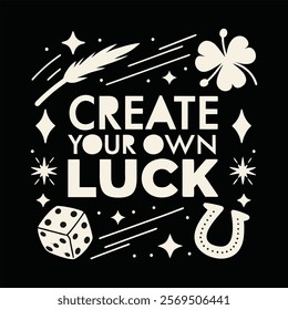 Motivational typography design with 'Create Your Own Luck' surrounded by lucky symbols like a clover, horseshoe, dice, stars, and sparkles. Perfect for T-shirts, prints, and inspiring digital designs.