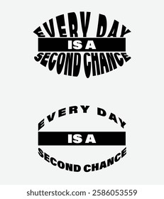 Motivational Typography Design, Every Day is a Second Chance, Inspirational Quote in Bold Black and White Typography, Modern Motivational Text Design for Posters and T-Shirts