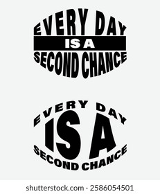 Motivational Typography Design, Every Day is a Second Chance, Inspirational Quote in Bold Black and White Typography, Modern Motivational Text Design for Posters and T-Shirts