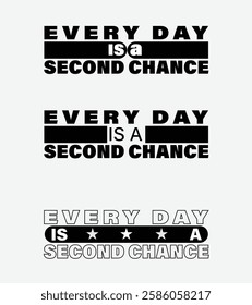 Motivational Typography Design, Every Day is a Second Chance, Inspirational Quote in Bold Black and White Typography, Modern Motivational Text Design for Posters and T-Shirts