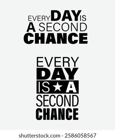 Motivational Typography Design, Every Day is a Second Chance, Inspirational Quote in Bold Black and White Typography, Modern Motivational Text Design for Posters and T-Shirts