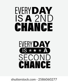 Motivational Typography Design, Every Day is a Second Chance, Inspirational Quote in Bold Black and White Typography, Modern Motivational Text Design for Posters and T-Shirts