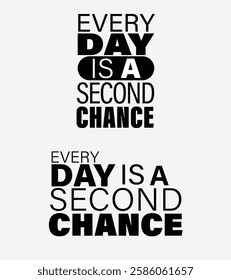 Motivational Typography Design, Every Day is a Second Chance, Inspirational Quote in Bold Black and White Typography, Modern Motivational Text Design for Posters and T-Shirts