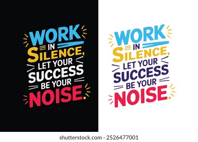 motivational typography design featuring the quote, Work hard in silence, let your success be your noise.