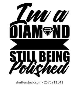 Motivational typography design stating 'I'm a diamond still being polished' with bold text.