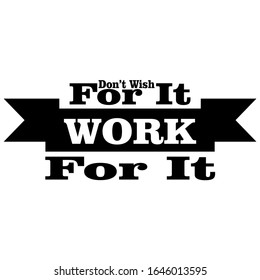 Motivational typography  Don't Wish For It Work For It. Hand sketched lettering inspirational quote isolated on white. Vector illustration
