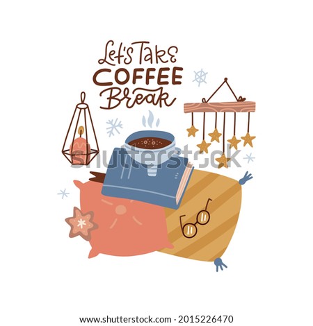 Motivational typography hygge quote - let's take coffee break. Cofee cup in book and pillows. Vector flat cartoon hand drawn winter and autumn cozy cute illustration for poster, greeting card, fabric.