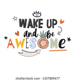 Motivational typography poster with cool quote. Isolated on white background. Trendy and cute lettering. Perfect for t shirt design, posters, stickers, banners, cards. Wake up and be awesome