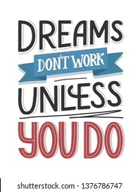 Motivational typography poster Dreams Don't Work Unless You Do. Hand sketched lettering isolated on white. Vector EPS 10