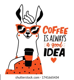 Motivational typography poster with smiling llama and cool positive quote. Coffee is always a good idea trendy lettering phrase. Perfect for t shirt design, prints, stickers, banners, cards