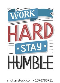 Motivational typography poster Work Hard Stay Humble. Hand sketched lettering inspirational quote isolated on white. Vector eps 10