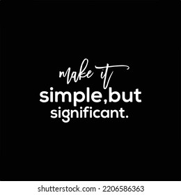 Motivational Typography quote for social media on black background. Make It Simple, But Significant. Inspirational vector quotation.