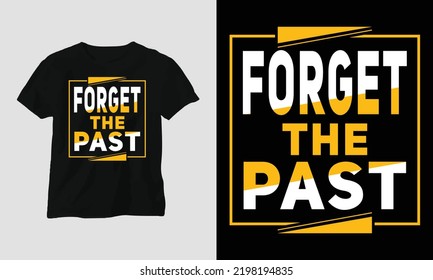 Motivational Typography Svg T-shirt Design with “Forget the past” Vector Graphic Design Template. Best use for T-Shirt, mag, sticker, wall mat, etc.