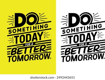 "Motivational Typography T-Shirt Design: 'Do Something Today for a Better Tomorrow'"