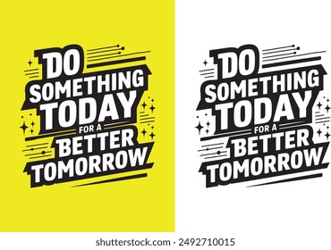 "Motivational Typography T-Shirt Design: 'Do Something Today for a Better Tomorrow'"