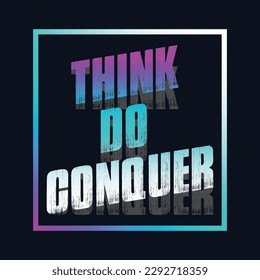 Motivational typography t-shirt design featuring the quote Think, do, conquer