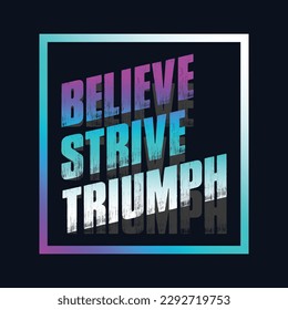 Motivational typography t-shirt design featuring the quote Believe, strive, triumph