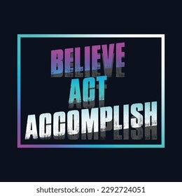 Motivational typography t-shirt design featuring the quote Believe, act, accomplish