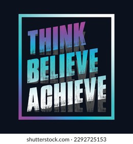 Motivational typography t-shirt design featuring the quote Think, believe, achieve