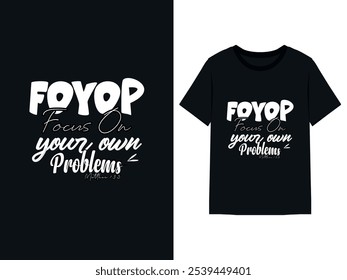 Motivational Typography T-Shirt Design: 'Focus on Your Own Problems' Inspirational Quote and Slogan Text for Positive Thinking, Self-Motivation. Motivational Quote Shirt Design for Confidence, Growth.