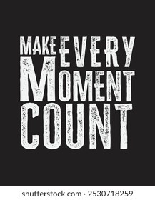 motivational typography t-shirt design, make every moment count