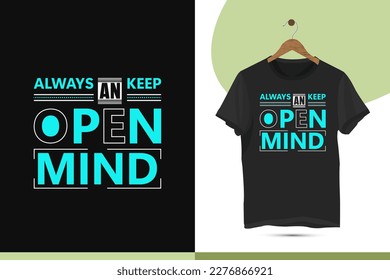 Motivational typography t-shirt design template. Beautiful and eye-catching illustration art for Clothes, Greeting Cards, Posters, and Mug designs. Design quote, Always keep an open mind.