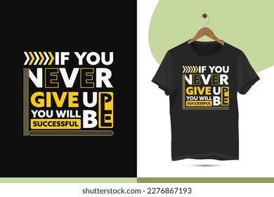 Motivational typography t-shirt design template. Suitable for printing on shirts, bags, mugs, and pillows. Design quote, If you never give up you will be successful.