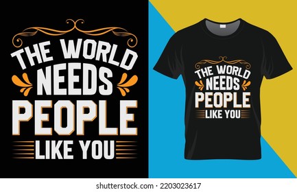 Motivational typography t-shirt design, The world need people like you. Perfect for print items and bags, posters, cards, vector illustration. 