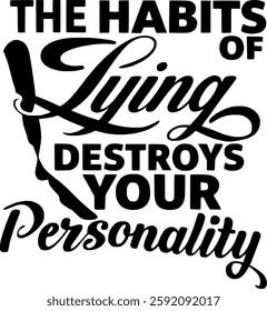 Motivational typography vector design featuring the quote 'The habits of lying destroy your personality.' Ideal for print-on-demand and seasonal fashion collections.