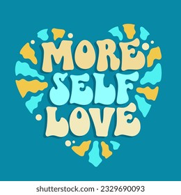 Motivational and uplifting self-love quote in a funky 70s lettering style - More self-love.  Inspirational quote in groovy style. Bold typography self-care phrase design element for any purposes