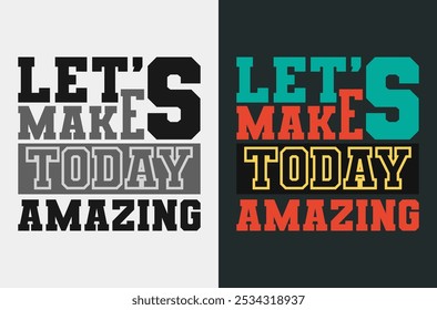 Motivational Vector Design Let’s Make Today Amazing for Uplifting Daily Goals